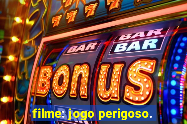 filme: jogo perigoso.